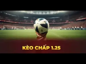 Kèo Chấp 1.25 - Định Nghĩa Và Cách Đọc Kèo Chuẩn Chỉ Nhất